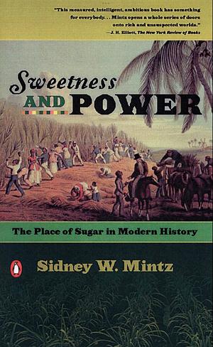 Sweetness and Power: The Place of Sugar in Modern History by Sidney W. Mintz