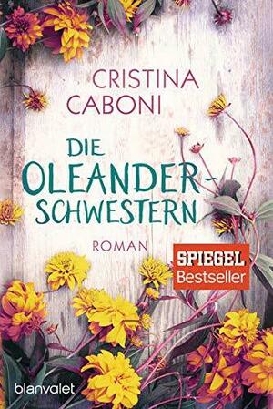 Die Oleanderschwestern by Christina Caboni