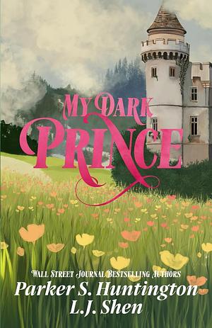 My Dark Prince by L.J. Shen, Parker S. Huntington