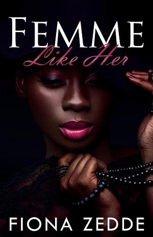 Femme Like Her: A Lesbian Romance by Fiona Zedde, Fiona Zedde