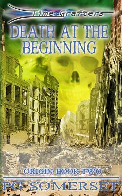 Time Grafters 2 Death at the Beginning: Origin Book 2 by Pg Somerset