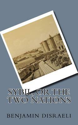 Sybil, or the Two Nations by Benjamin Disraeli