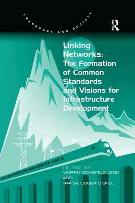 Linking Networks: The Formation of Common Standards and Visions for Infrastructure Development by Hans-Liudger Dienel