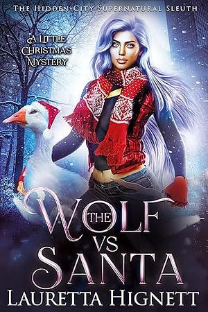 The Wolf Vs Santa: A Little Christmas Mystery : The Hidden City Supernatural Sleuth by Lauretta Hignett