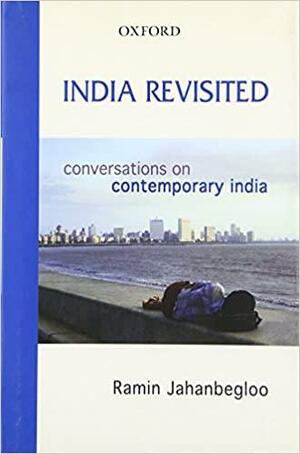 India Revisited: Conversations on Contemporary India by Ramin Jahanbegloo