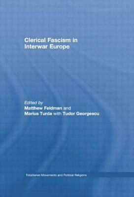 Clerical Fascism in Interwar Europe by Tudor Georgescu, Matthew Feldman, Marius Turda