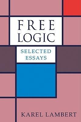 Free Logic: Selected Essays by Karel Lambert