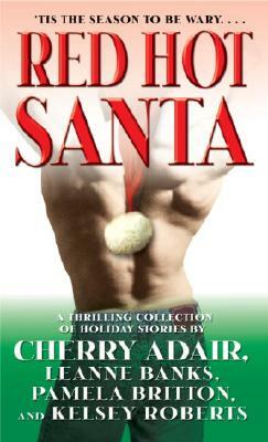 Red Hot Santa: A Thrilling Collection of Holiday Stories by Cherry Adair, Pamela Britton, Leanne Banks
