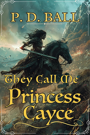 They Call Me Princess Cayce by P.D. Ball