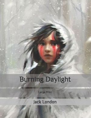 Burning Daylight: Large Print by Jack London