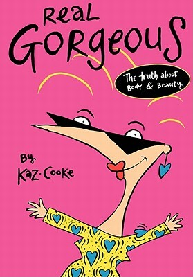 Real Gorgeous: The Truth about Body and Beauty by Kaz Cooke