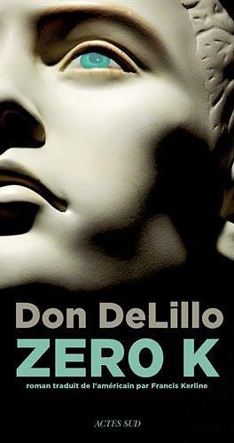 Zero K by Don DeLillo