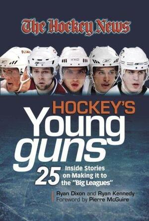 Hockey's Young Guns: 25 Inside Stories on Making It to the Big Leagues by Ryan Dixon