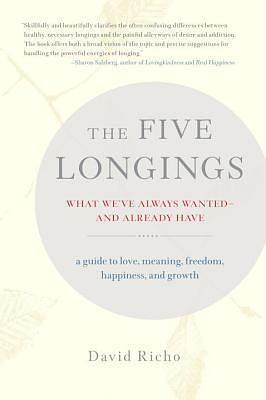 The Five Longings: What We've Always Wanted--and Already Have by David Richo, David Richo