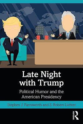 Late Night with Trump: Political Humor and the American Presidency by S. Robert Lichter, Stephen J. Farnsworth