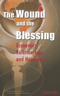 The Wound and the Blessing: Economics, Relationships, and Happiness by Luigino Bruni