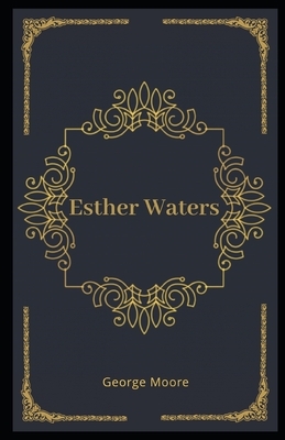 Esther Waters Illustrated by George Moore