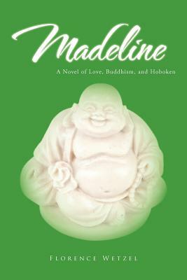 Madeline: A Novel of Love, Buddhism, and Hoboken by Florence Wetzel