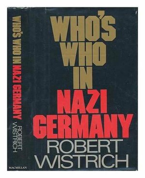 Who's Who In Nazi Germany by Robert S. Wistrich