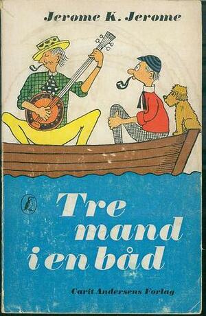 Tre mand i en båd by Jerome K. Jerome