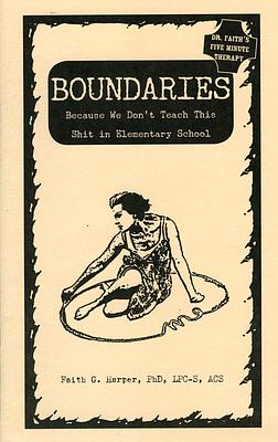 Boundaries: Because We Don't Teach This Shit in Elementary School by Faith G. Harper