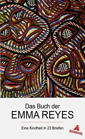 Das Buch der Emma Reyes: Eine Kindheit in 23 Briefen by Emma Reyes