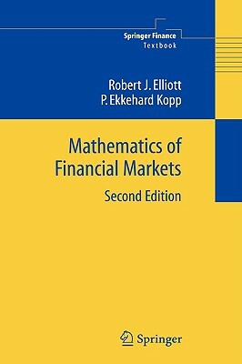 Mathematics of Financial Markets by P. Ekkehard Kopp, Robert J. Elliott
