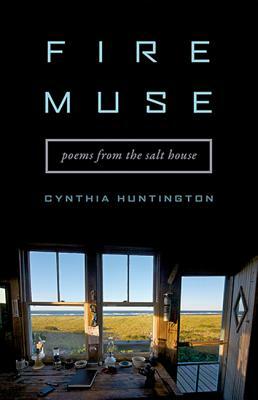 Fire Muse: Poems from the Salt House by Cynthia Huntington
