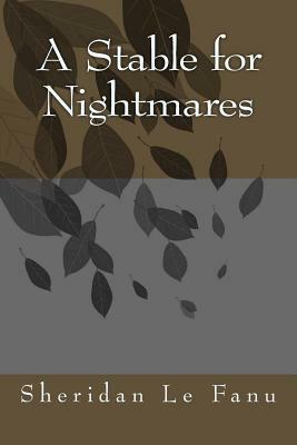 A Stable for Nightmares by J. Sheridan Le Fanu