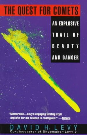 The Quest for Comets: An Explosive Trail of Beauty and Danger by David H. Levy