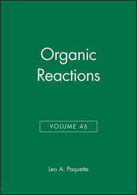 Organic Reactions, Volume 46 by Leo A. Paquette