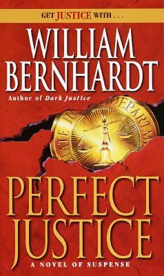 Perfect Justice: [A Novel of Suspense] by William Bernhardt