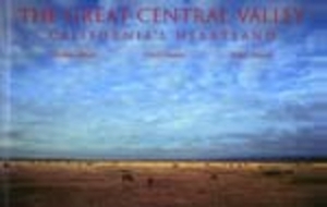 The Great Central Valley: California's Heartland by Stephen Johnson, Gerald W. Haslam, Robert Dawson