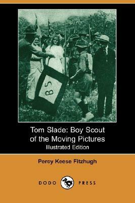 Tom Slade: Boy Scout of the Moving Pictures by Percy Keese Fitzhugh