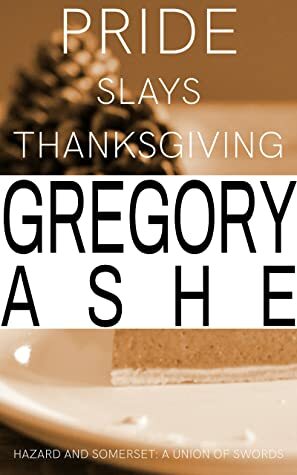 Pride Slays Thanksgiving by Gregory Ashe