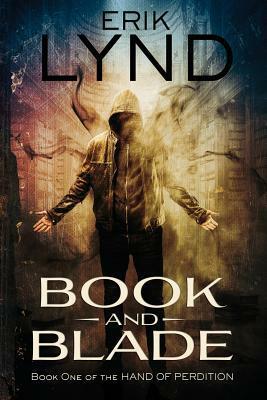 Book and Blade: Book One of the Hand of Perdition by Erik Lynd