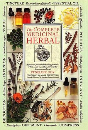 The Complete Medicinal Herbal: A Practical Guide to the Healing Properties of Herbs, with More Than 250 Remedies for Common Ailments by Penelope Ody
