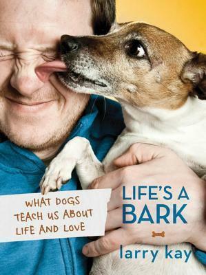 Life's a Bark by Larry Kay