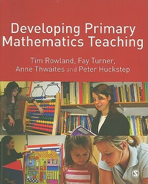 Developing Primary Mathematics Teaching: Reflecting on Practice with the Knowledge Quartet [With CDROM] by Fay Turner, E. Anne Thwaites, Tim Rowland