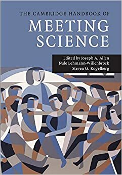 The Cambridge Handbook of Meeting Science by Steven G. Rogelberg, Joseph A. Allen, Nale Lehmann-Willenbrock