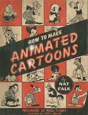 How To Make Animated Cartoons by Nat Falk, Paul Terry