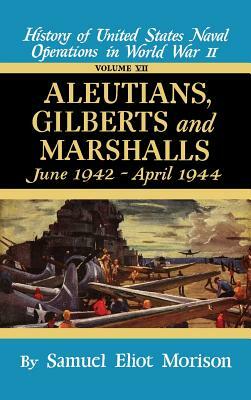 Aleutians, Gilberts, Marshalls: June 1942 - April 1944 - Volume 7 by Samuel Eliot Morison