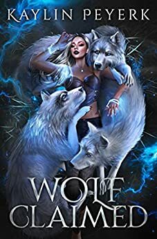 Wolf Claimed by Kaylin Peyerk