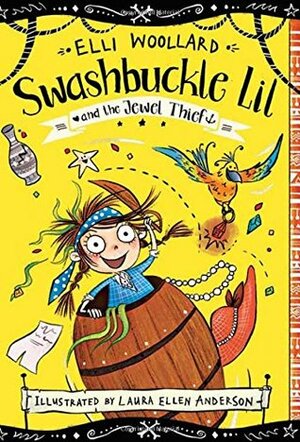 Swashbuckle Lil and the Jewel Thief by Laura Ellen Anderson, Elli Woollard