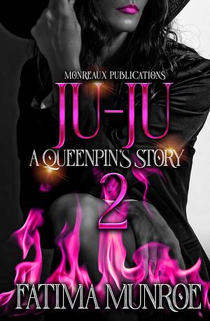 Ju-Ju: A Queen Pin's Story: Volume 2 by Fatima Munroe, Fatima Munroe