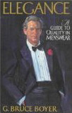 Elegance: A Guide to Quality in Menswear by G. Bruce Boyer