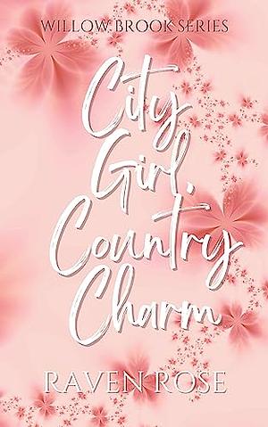 City Girl, Country Charm by Raven Rose