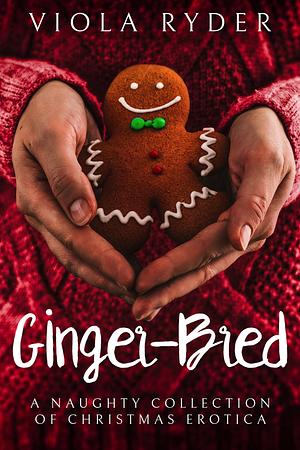 Ginger-Bred: A Naughty Collection of Christmas Erotica by Viola Ryder