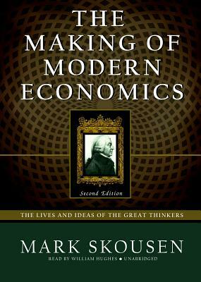 The Making of Modern Economics: The Lives and Ideas of the Great Thinkers by Mark Skousen