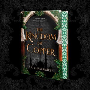 The Kingdom of Copper  by S.A. Chakraborty